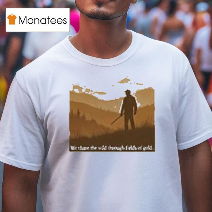 Tyler Childers We Chase The Wild Through Fields Of Gold Shirt