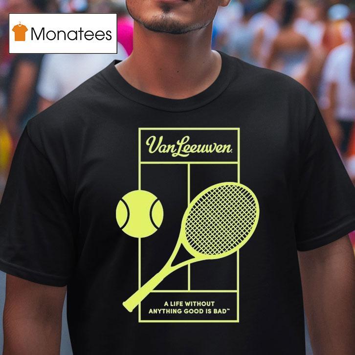 Van Leeuwen A Life Without Anything Good Is Bad Vl X 2025 Tennis Shirt