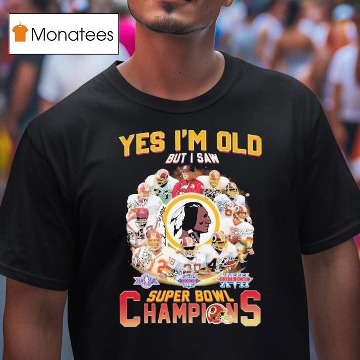 Washington Commanders Redskins Yes I'm Old But I Saw Super Bowl Champions Signatures Shirt