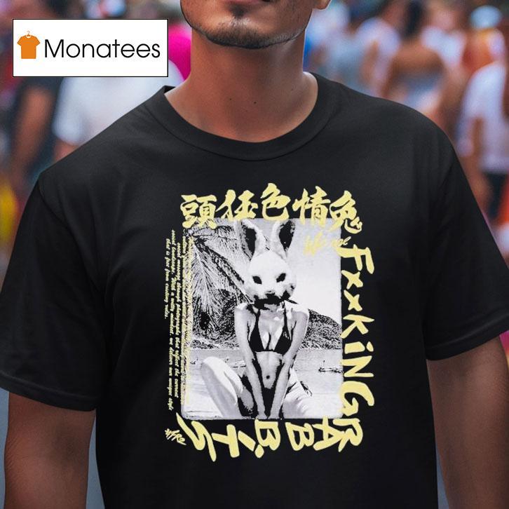 We Are Fucking Rabbits Shirt