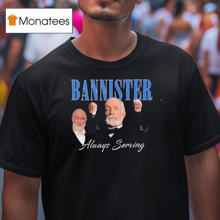 We Stannister Bannister Always Serving The Gilded Age Shirt