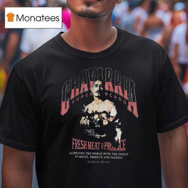 Willy Chavarria San Chachi Produce Easy Chavarria Supermercado Fresh Meat And Produce Supplying The World With The Finest In Meats Produce And Fashion California Raised Shirt