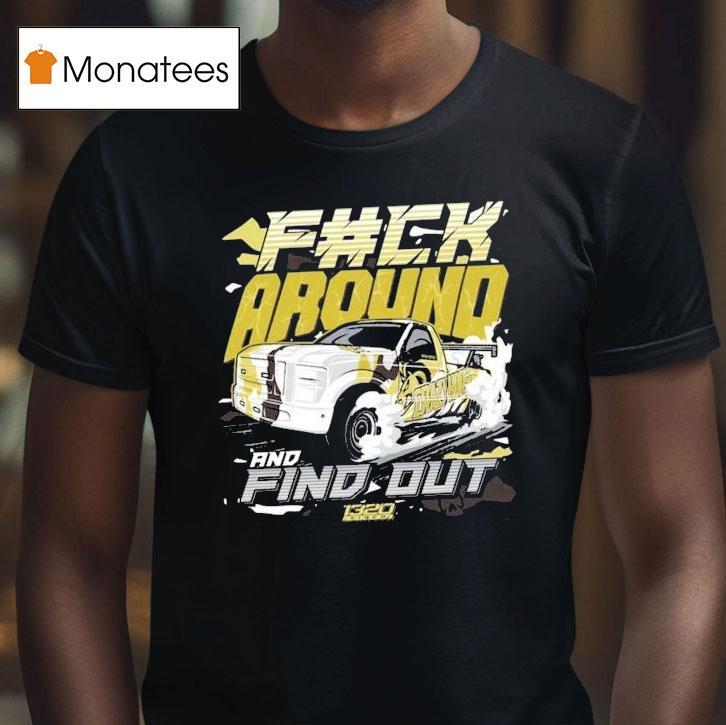 1320video F#ck Around And Find Out Shirt