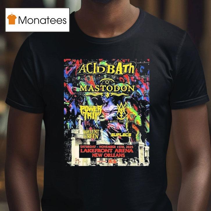 Acid Bath New Orleans With Mastodon Power Trip And More At Lakefront Arena On November 15 2025 Shirt