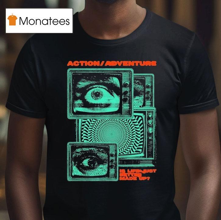 Action Adventure Is Life Just Better Made Up Tv Static Shirt