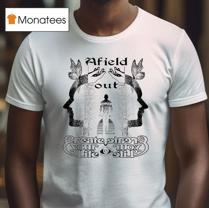 Afield Out Creator Your Life Shirt