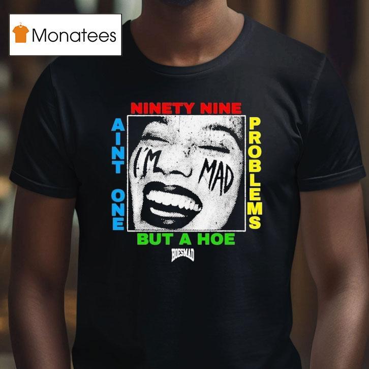 Ain't One But A Hoe Problems 99 Hoesmad Shirt