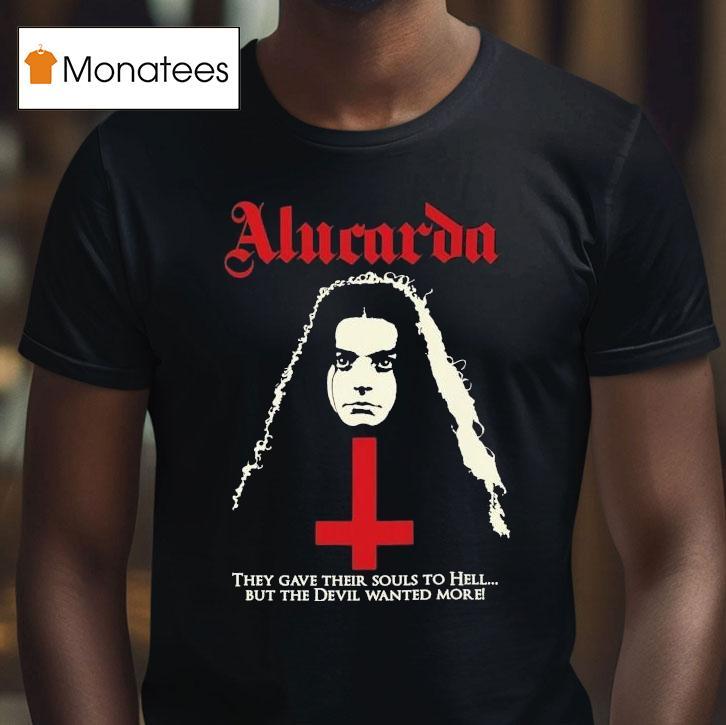 Alucarda They Gave Their Souls To Hell But The Devil Wanted More Shirt