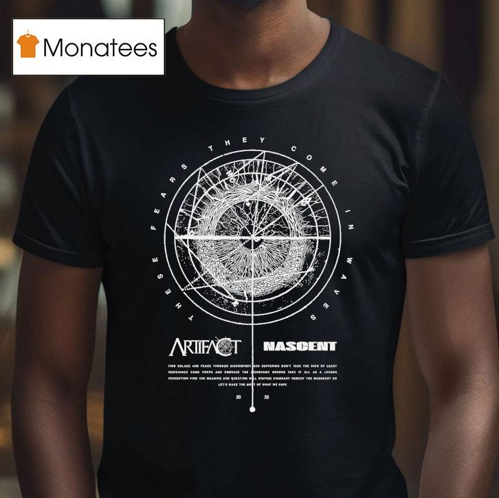 Artifact Nascent These Fears They Come In Waves Shirt
