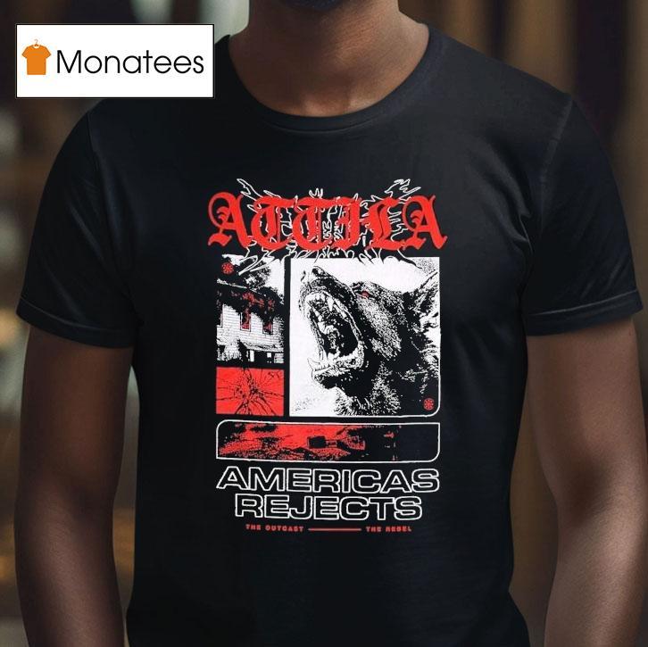 Attila American Rejects The Outcast The Rebel Shirt