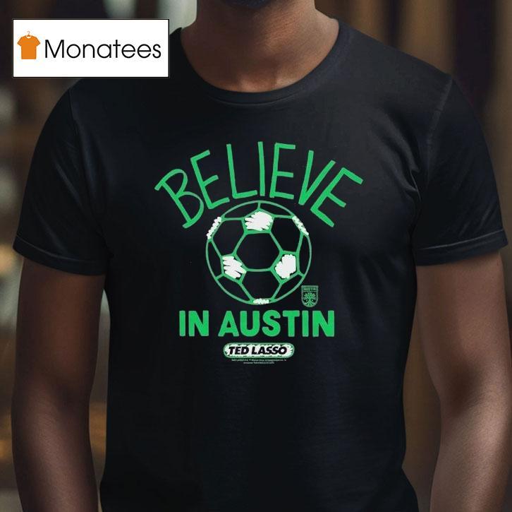 Austin Fc Mls X Ted Lasso Believe Shirt