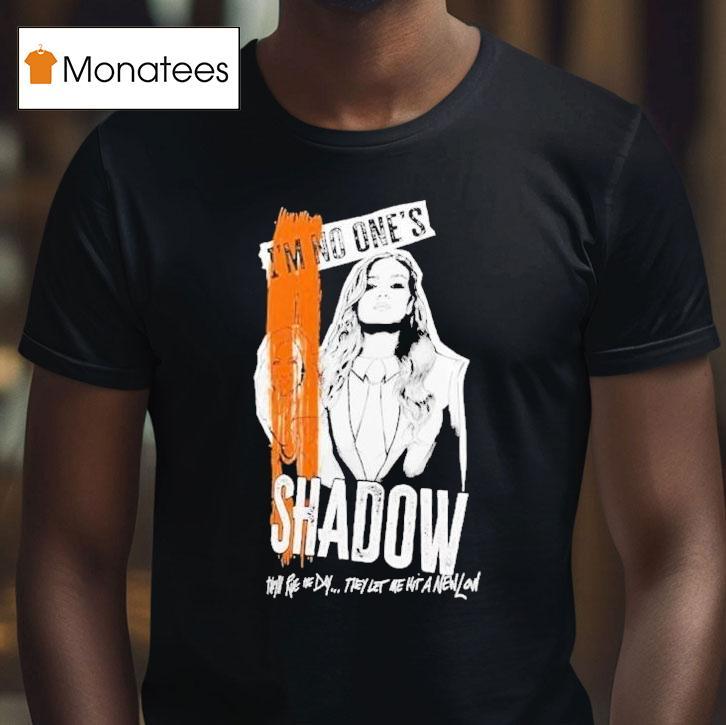 Becky Lynch Shadow I'm No One's They'll Rue The Day They Let Me Hit A New Low Shirt