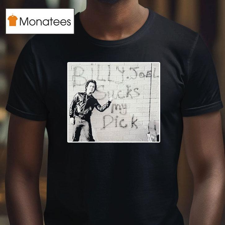 Billy Joel Sucks My Dick Gives Shirt