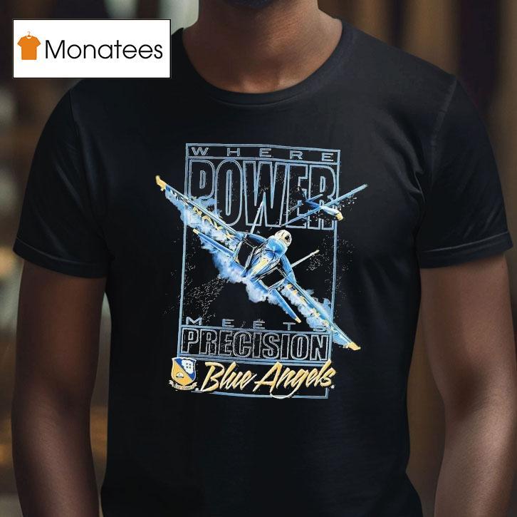 Blue Angels Where Power Meets Precision Navala Viation Shirt