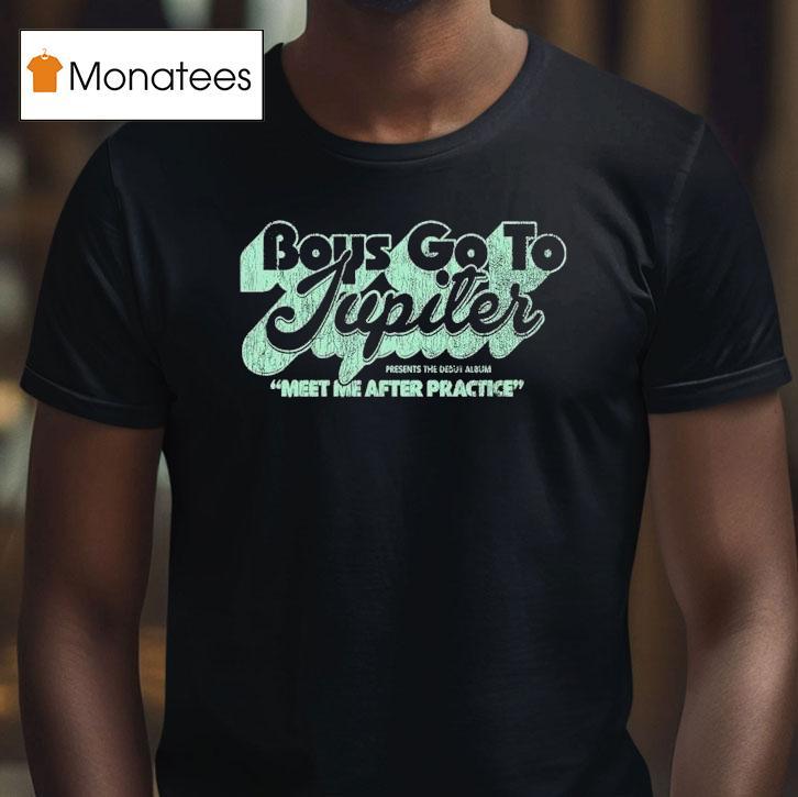 Boys Go To Jupiter Meet After Practice Shirt