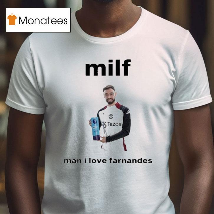 Bruno Fernandes Milf Man I Love Fernandes Shirt