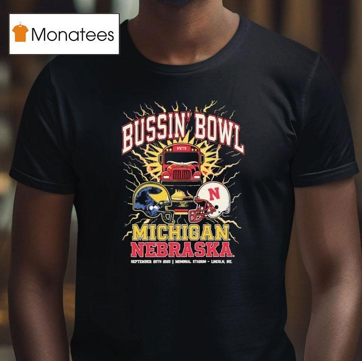 Bussin' Bowl Michigan Wolverines Vs Nebraska Cornhuskers Showdown 2025 Shirt
