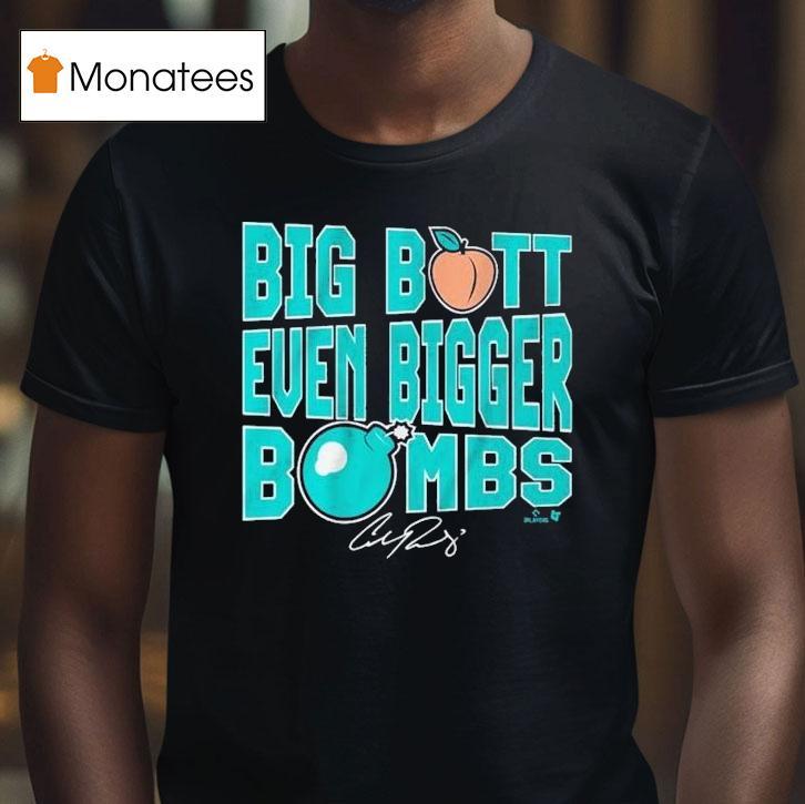 Cal Raleigh Big Butt Even Bigger Bombs Shirt