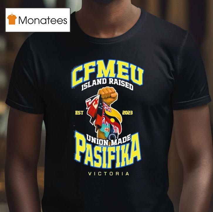 Cfmeu Island Raised Pasifika Union Raised Victory Est 2023 Shirt