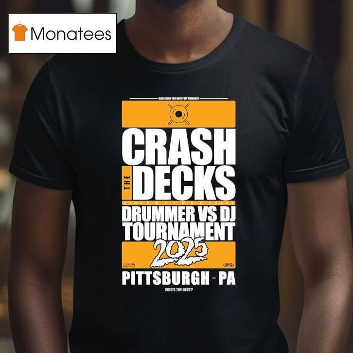 Crash The Decks 2025 Tournament Pittsburgh, Pa Make Sure You Have Fun Shirt
