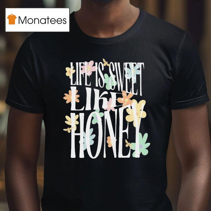 Dalton Mauldin Life Is Sweet Like Honey Shirt