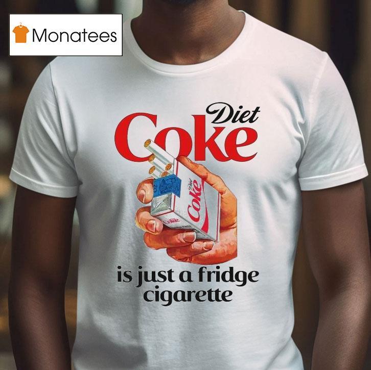 Diet Soda Is Just A Fridge Cigarette Shirt