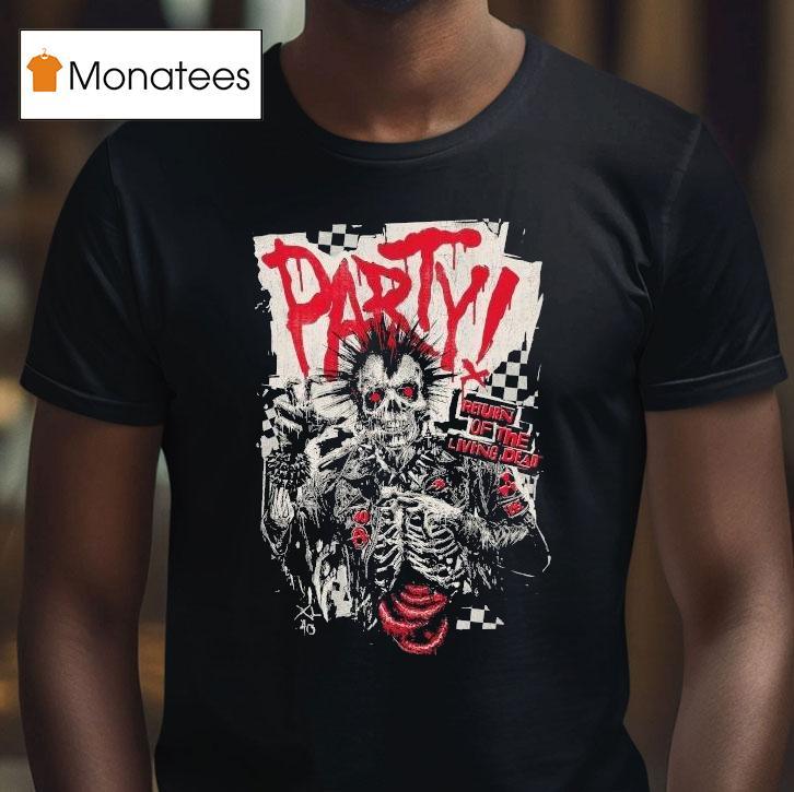 Do You Wanna Party Return Of The Living Dead Respect For The Dead Shirt