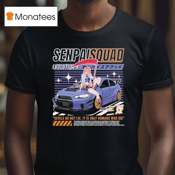 Evo X Senpai Squad Devils Do Not Lie It Is Only Humans Who Do Shirt