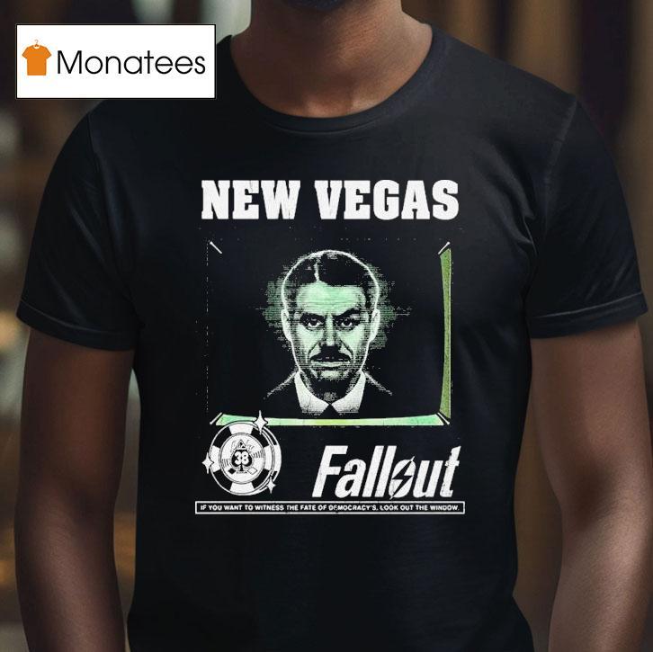 Fallout New Vegas Mr House If You Want To Witness The Fate Of Democracy Look Out The Window Shirt