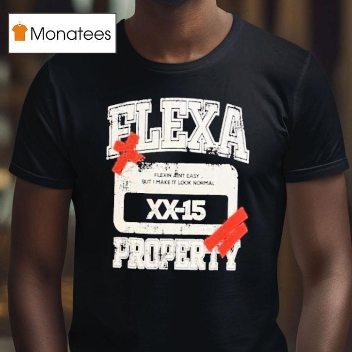 Flexa Property Flexin Ain't Easy But I Make It Look Normal Shirt