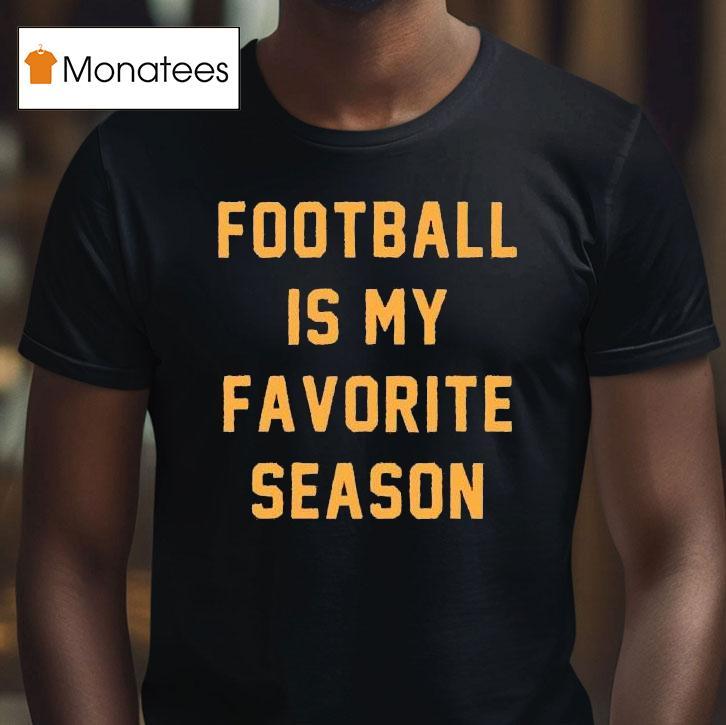 Football Is My Favorite Season Shirt
