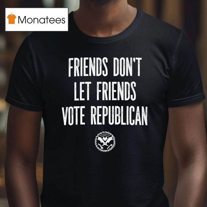 Friends Don't Let Friends Vote Republican Alternative Tentacles Shirt