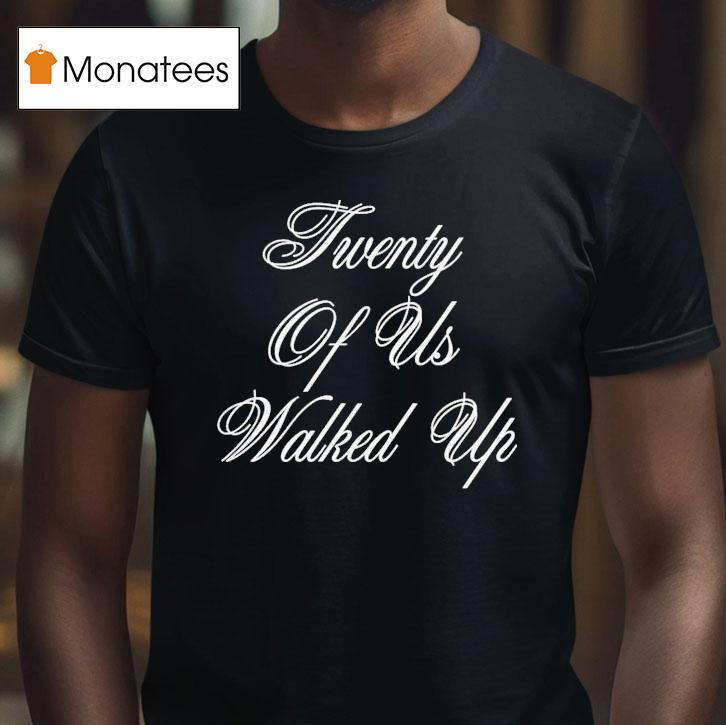 G-eazy Twenty Of Us Walked Up Shirt
