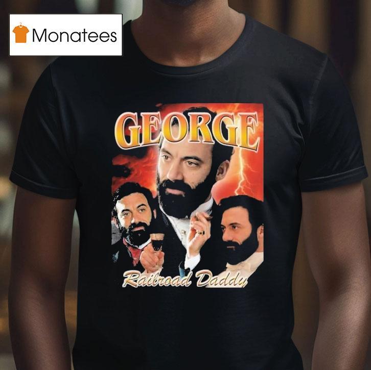 George Railroad Daddy The Gilded Age Shirt