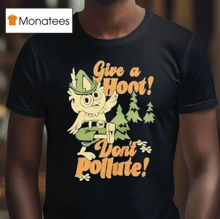 Give A Hoot Don't Pollute Shirt