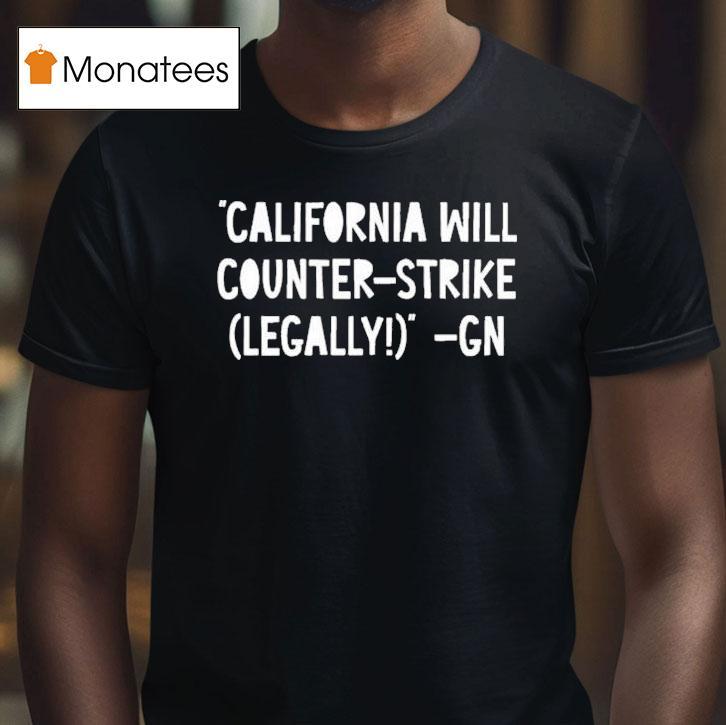 Governor Gavin Newsom California Will Counter Strike Legally Gn Shirt