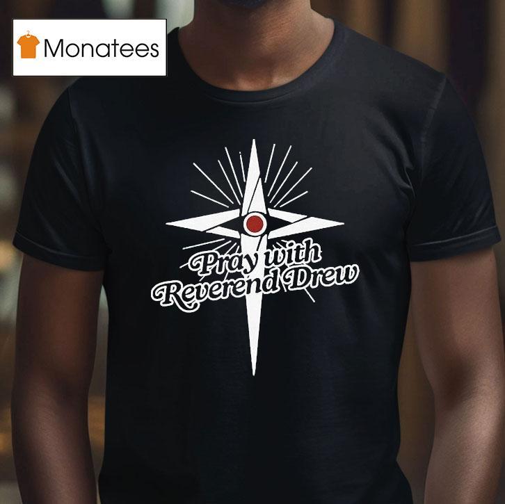 Honey Don't Pray With Reverend Drew Shirt