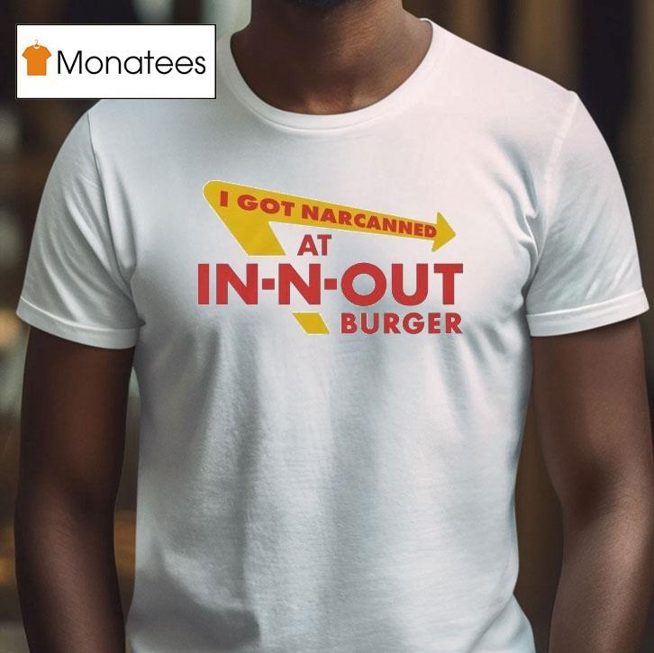 I Got Narcanned At Burger Restaurant Shirt