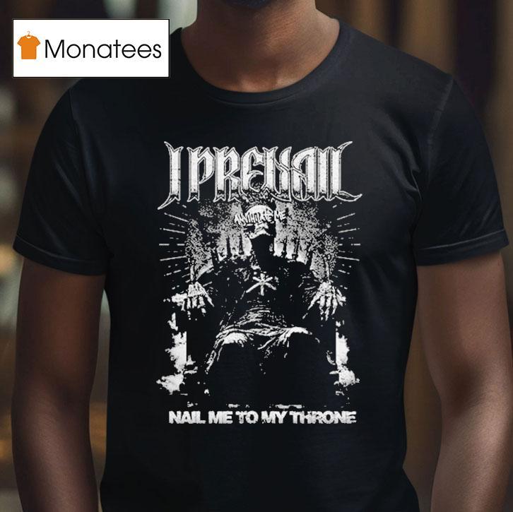 I Prevail Nail Me To My Throne Annihilate Shirt