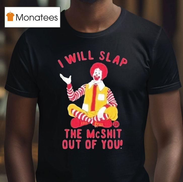 I Will Slap The Mc Shit Out Of You Clown Shirt