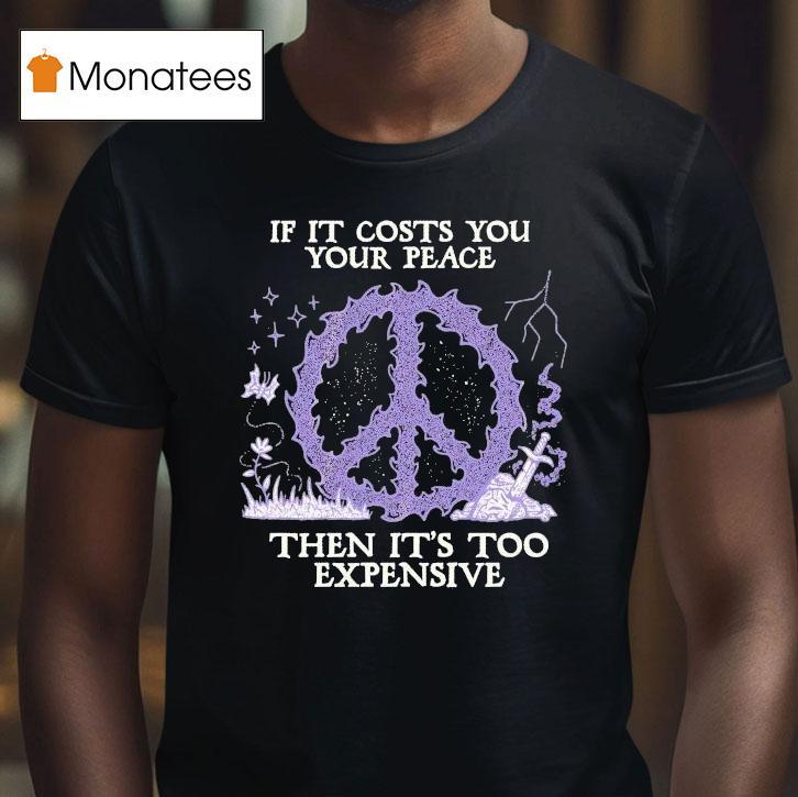 If It Costs You Your Peace Then It's Too Expensive Sword Wizard Of Barge Shirt