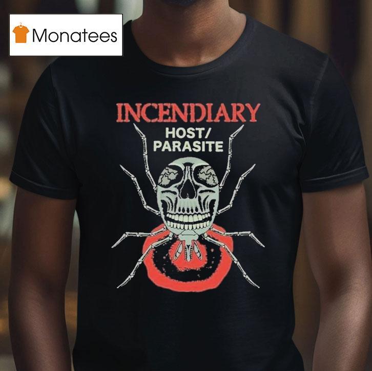 Incendiary Host Parasite Shirt