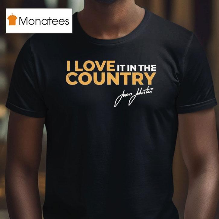 James Johnston I Love It In The Country Shirt