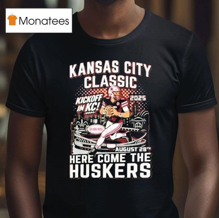 Kansas City Chiefs Classic Here Come The Huskers Kickoff In Kc 2025 Go Big Red Shirt