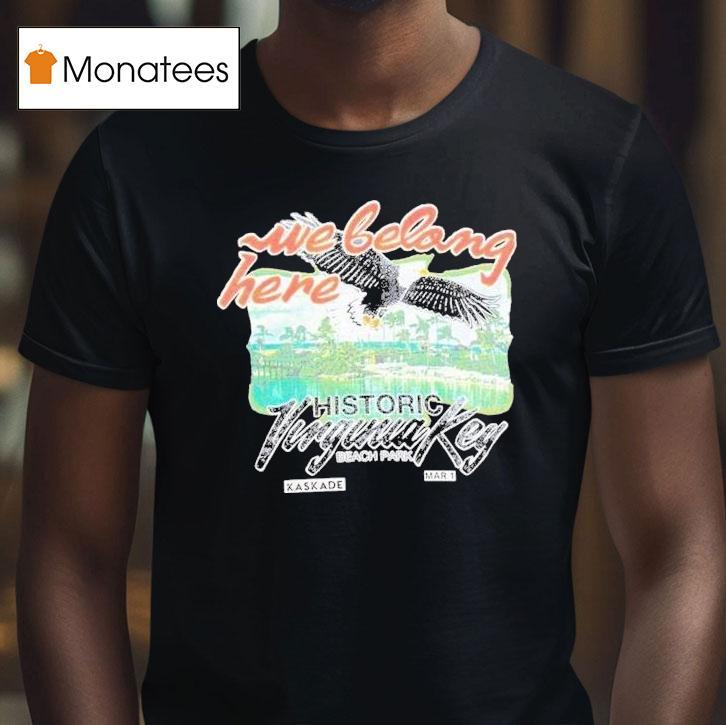 Kaskade History Virginia Key Beach Park Mar 1 We Belong Here Shirt