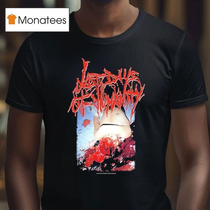 Last Days Of Humanity Hymns Of Indigestible Suppuration Shirt