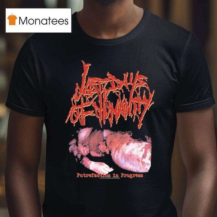 Last Days Of Humanity Putrefaction In Progress Shirt