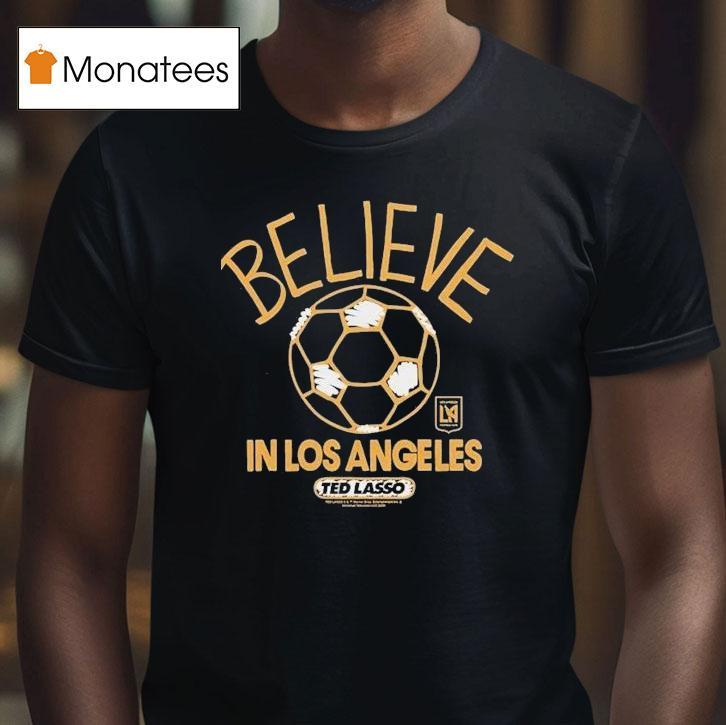 Los Angeles Football Club Lafc Mls X Ted Lasso Believe Shirt