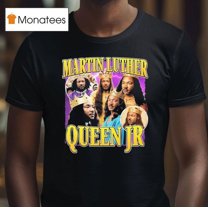 Martin Luther Queen Jr King Shirt