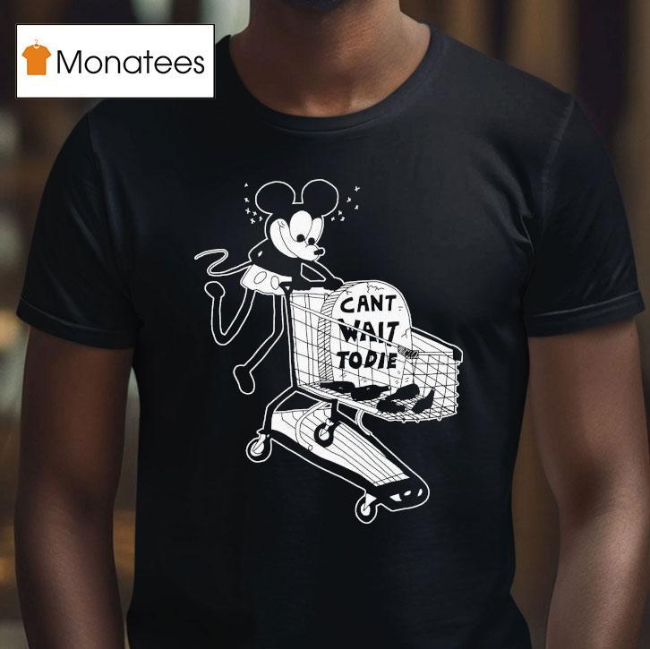 Mickey Mouse Can’t Wait To Die Shirt